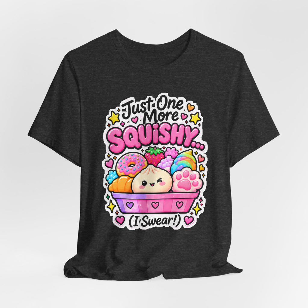Just one more squishy Tee- cute squishy collector shirt