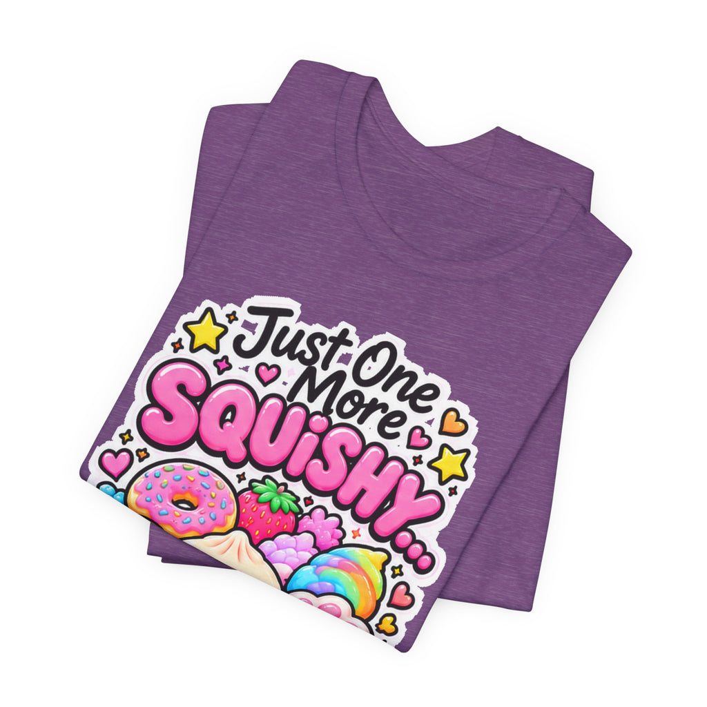 Just one more squishy Tee- cute squishy collector shirt