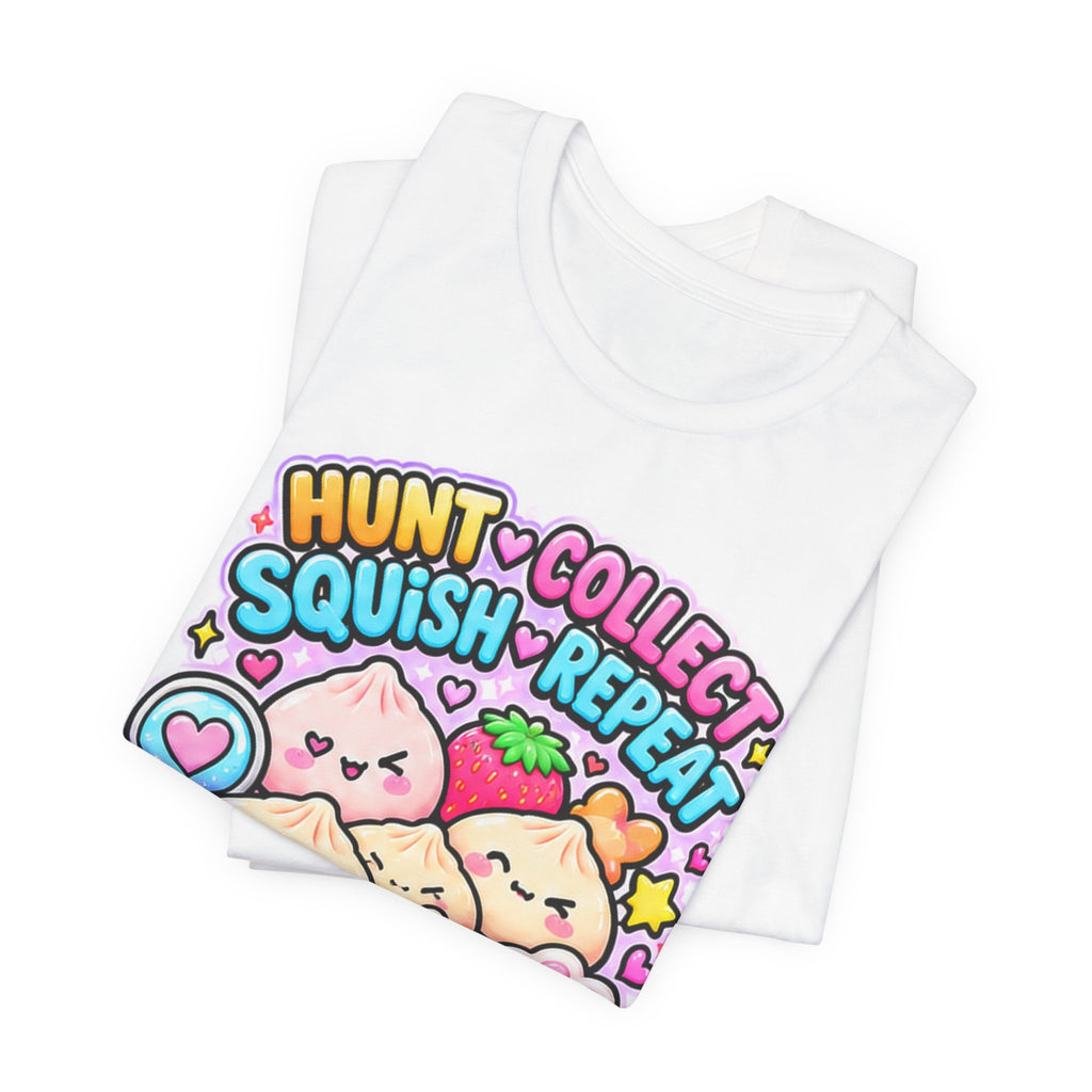 Hunt. Collect. Squish. Repeat. Tee- Cute Squishy Collector Shirt