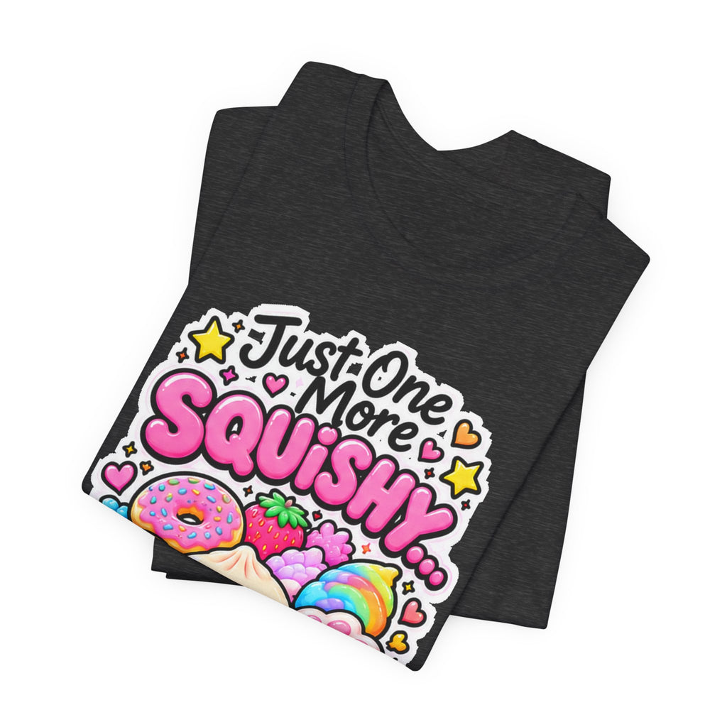 Just one more squishy Tee- cute squishy collector shirt